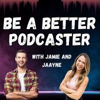 Be a Better Podcaster with Jamie and Jaayne - season - 1