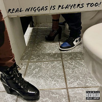 Real Niggaz Is Playerz Too!