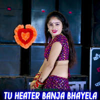 Tu Heater Banja Bhayela