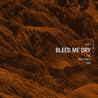 Bleed Me Dry: The Inevitable End, Pt. II