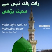 Rafta Rafta Nabi Se Muhabbat Badhi