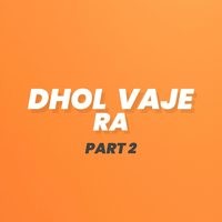 DHOL VAJE RA PART 2