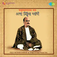 Ogo Nithur Daradi - Songs Of Atul Prasad Sen
