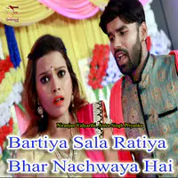 Bartiya Sala Ratiya Bhar Nachwaya Hai