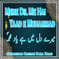 Mere Dil Me Hai Yaad e Muhammad 