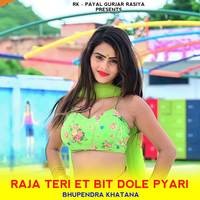 Raja Teri Et Bit Dhole Pyari