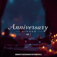 Anniversary Dinner, Vol. 1 (Romantic Background Instrumentals)