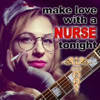 Make Love With a Nurse Tonight