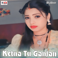 Ketna Tu Ganjan