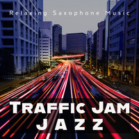 Traffic Jam Jazz (Relaxing Saxophone Music)