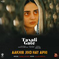 Aakhir Jind Hay Apni (From "Taxali Gate")