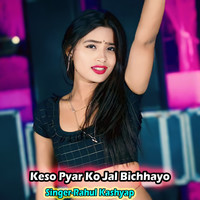 Keso Pyar Ko Jal Bichhayo