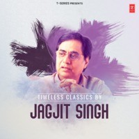 Timeless Classics By Jagjit Singh