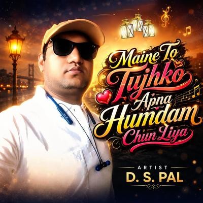 Maine To Tujhko Apna Humdam Chun Liya