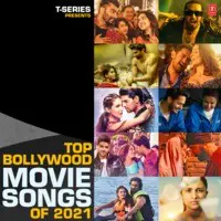 Top Bollywood Movie Songs Of 2021