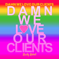 Damn We Love Our Clients