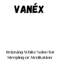 Relaxing White Noise for Sleeping or Meditation -Vanéx