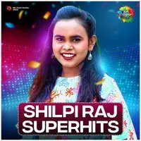 Shilpi Raj - Superhits
