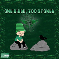 One Birdd, Too Stoned