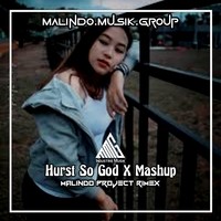 Hurst So God X Mashup Campuran (Remix)
