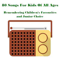 80 Songs for Kids of All Ages Remembering Children's Favourites and Junior Choice