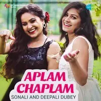 Aplam Chaplam - Sonali And Deepali Dubey
