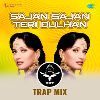 Sajan Sajan Teri Dulhan - SRT Trap Mix