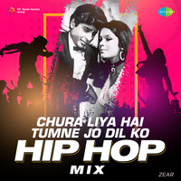 Chura Liya Hai Tumne Jo Dil Ko - Hip Hop Mix