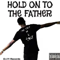 Hold on to the Father