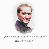 Çocuk Kalbimle Ata'ya Özlem