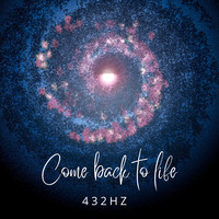 Come Back to Life 432 Hz