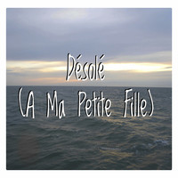 Désolé (A Ma Petite Fille)