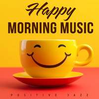 Happy Morning Music (Positive Jazz)