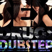 Sex , Drugs , Dubstep