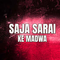 SAJA SARAI KE MADWA