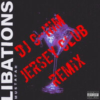 Libations (DJ C-Him Jersey Club Remix)