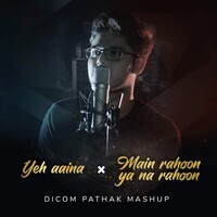 Mashup (Yeh Aina - Main Rahoon Ya Na Rahoon) (Cover Version)