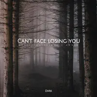 Can't Face Losing You (Dark)
