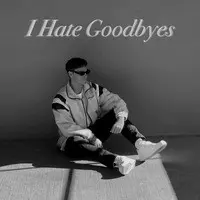 I Hate Goodbyes