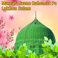 Mustafa Jaane Rahemat Pe Lakhon Salam