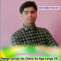 Pango Gurjar Ka Chora Su Kyu Leryo Ch