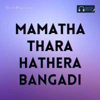 Mamatha Thara Hathera Bangadi