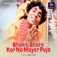 Bhakti Bhore Kor Na Mayer Puja