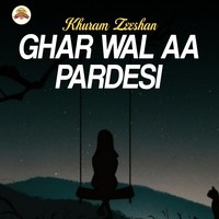 Ghar Wal Aa Pardesi