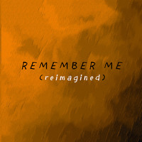 Remember Me (Reimagined)