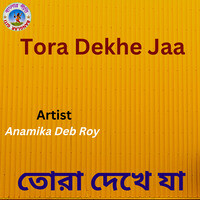 Tora Dekhe Jaa