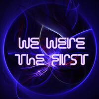 We Were the First