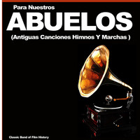 Para Nuestros Abuelos (Antiguas Canciones Himnos Y Marchas)