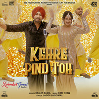 Kehre Pind Toh (From "Lehmberginni")