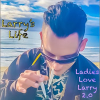 Ladies Love Larry 2.0 Larry’s Life
